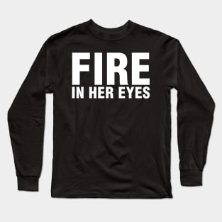 Fire In Her Eyes Long Sleeve T-Shirt